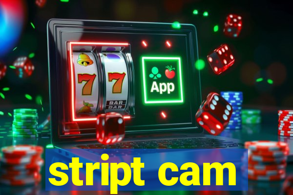 stript cam